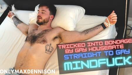 Straight to gay Mindfuck - tricked into bondage by gay housemate