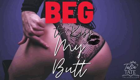 Beg to Kiss My Butt