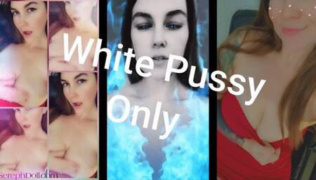 White Pussy Only