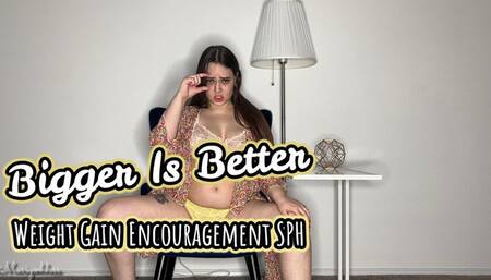 Bigger Is Better Gain Encouragement SPH