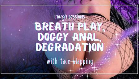 Rough Sessions: breath play, anal, face slaps