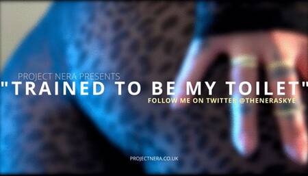 Trained to be my toilet