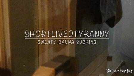 ShortLivedTyranny Sweaty Sauna Sucking