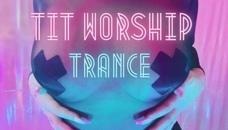 Tit Worship Trance