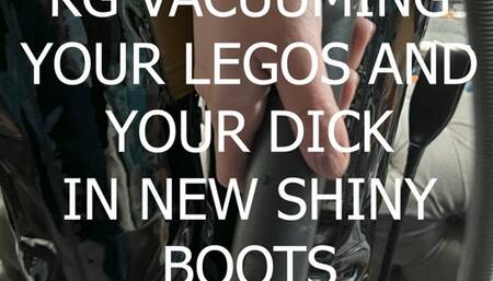KG VACUUMING YOUR LEGOS AND DICK IN NEW SHINY BOOTS