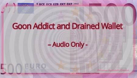 Goon Addict and Drained Wallet – Audio Only MP4