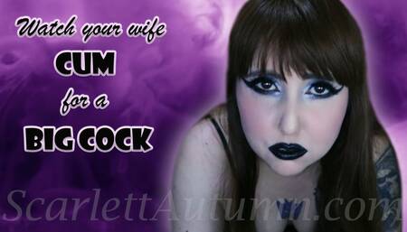 Watch your Wife Cum for a Big Cock MP4