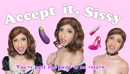 Accept it Sissy Encouragement Clip