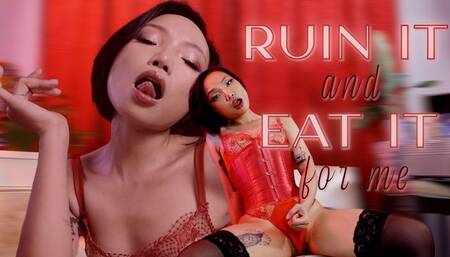 RUIN IT and EAT IT for ME