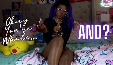 Okay You're White And?