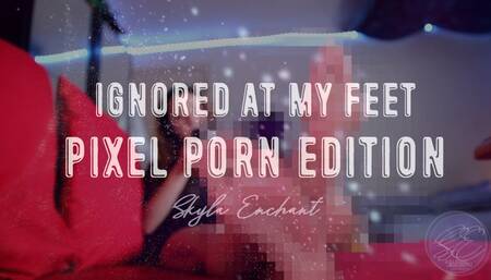 Ignored At My Feet - Pixel Porn