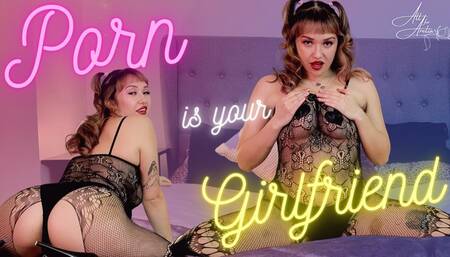 Porn Is your Girlfriend