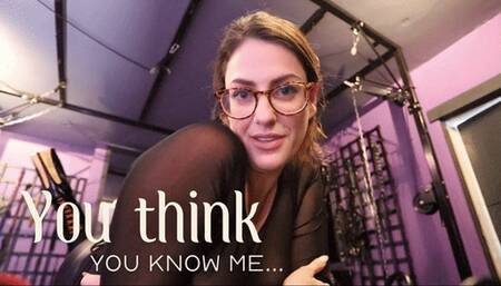 You think you know me - Psychological Cruel Mindfuck