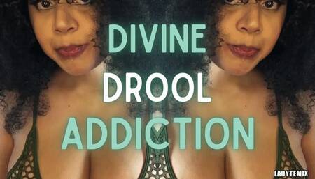 Divine Drool Addiction