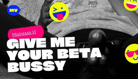 Give Me your beta bussy