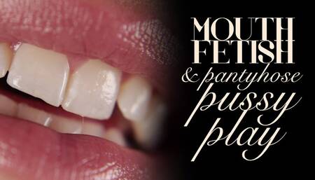 Mouth Fetish & Pussy Play in Pantyhose