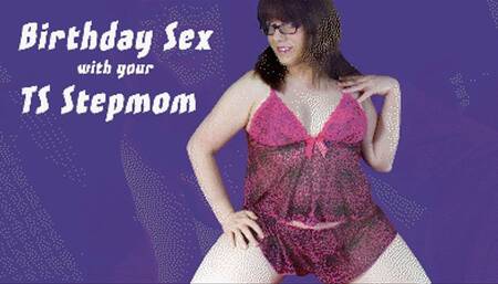 Birthday Sex With Your TS Stepmom