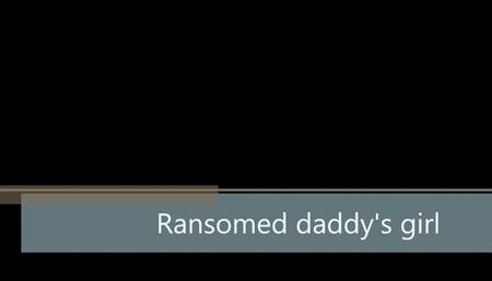 Ransomed daddy's girl WMV