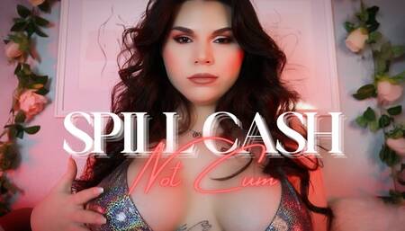 Spill Cash, Not Cum
