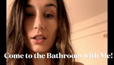 Come to the Bathroom with me