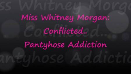 Miss Whitney Morgan: Conflicted Pantyhose Addiction