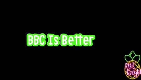 BBC Is Better!