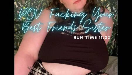 POV: Fucking Your Best Friends Sister
