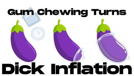 Gum Chewing Turns Dick Inflation - MP4
