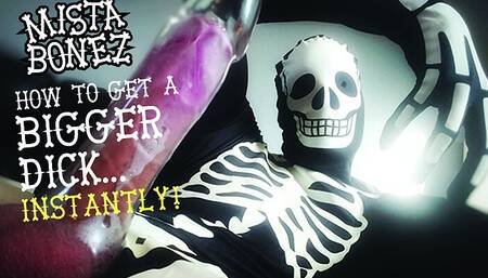 Mista Bonez shows you how to get a bigger monster dick instantly!