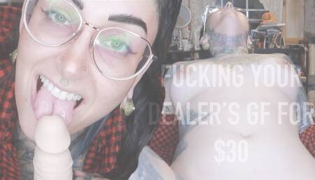 Fucking Your Dealer's GF for $30