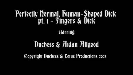 Perfectly Normal Human-Shaped Dick, Pt 1