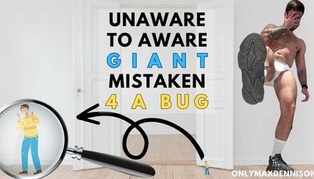unaware to aware giant - Mistaken 4 a bug and crushed