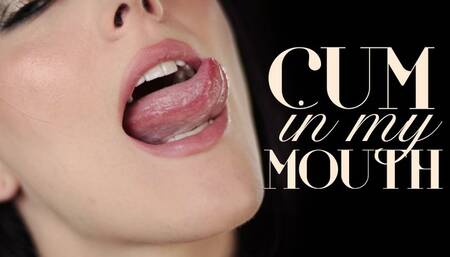 Cum In My Mouth