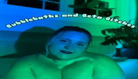 Bubblebaths & Beta Bitches
