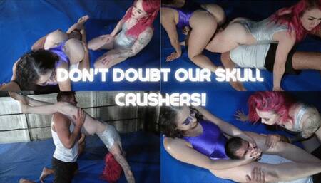 Don’t Doubt Our Skull Crushers