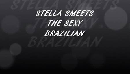 STELLA SMEETS THE SEXY BRAZILIAN