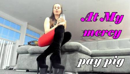 At My mercy pay pig