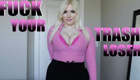 FUCK YOUR TRASH LOSER