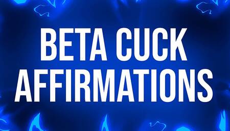 Beta Cuck Affirmations