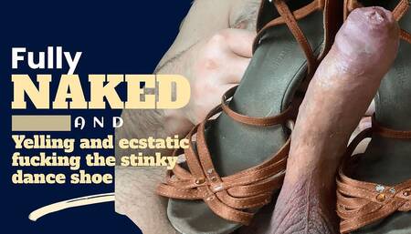 Naked fuck the stinky dance shoes