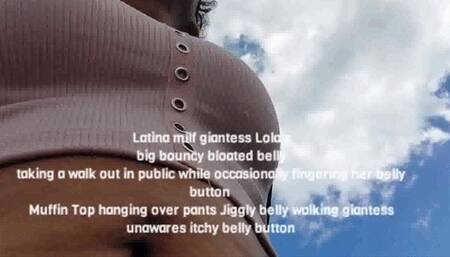 Latina milf giantess Lola's big bouncy bloated belly taking a walk out in public while occasionally fingering her belly button Muffin Top hanging over pants Jiggly belly walking giantess unawares itchy belly button avi