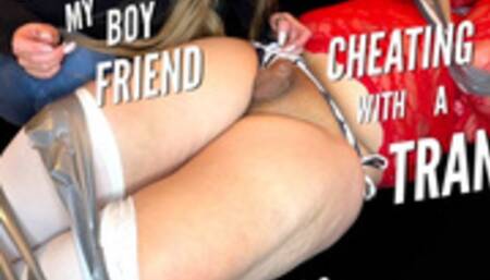 Caught My Boyfriend Cheating With A Tranny Part 2