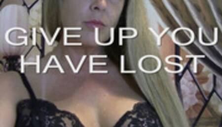 GIVE UP YOU HAVE LOST mov