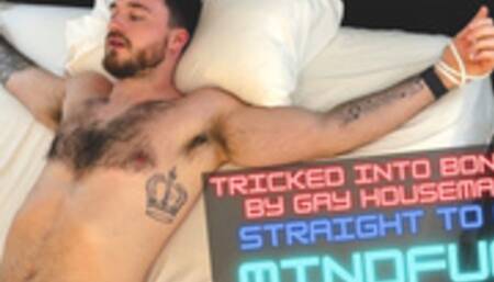 Straight to gay Mindfuck - tricked into bondage by gay housemate