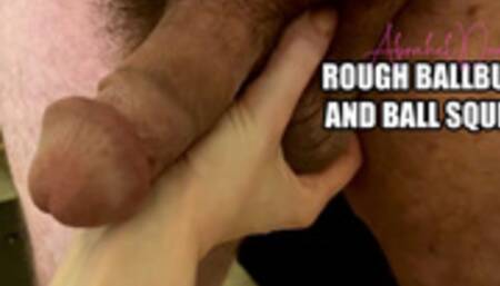 Rough ballbusting and ball squeezing