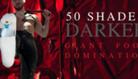 Macrophilia - 50 shades darker - foot domination
