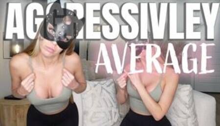 Aggressively Average