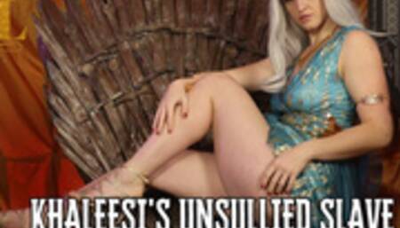 KHALEESI'S UNSULLIED SLAVE