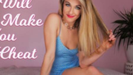 I Will Make You Cheat