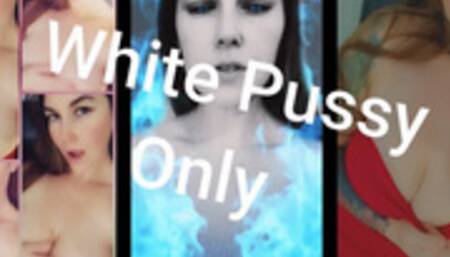 White Pussy Only
